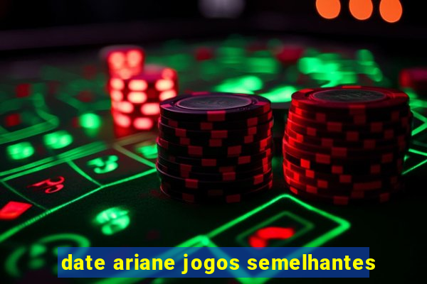 date ariane jogos semelhantes